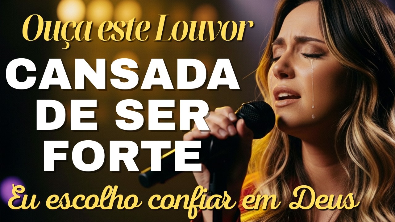 Louvores de Adoração para Quando Você Está Cansada de Ser Forte, Eu escolho confiar em Deus