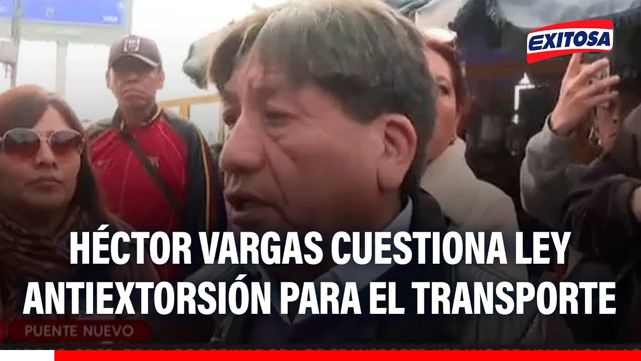 🔴🔵 Héctor Vargas cuestiona ley antiextorsión para el transporte: 