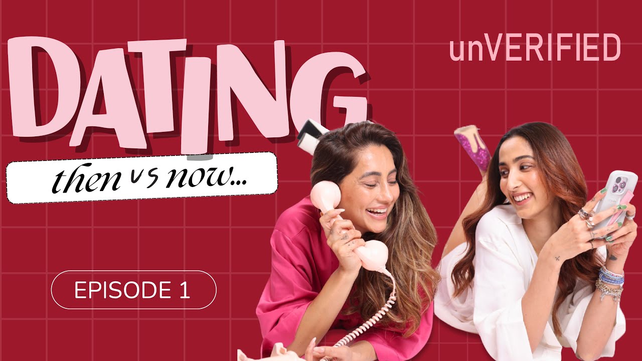Is Romance Dead? Episode 01 | Dating Then vs Now with Anusha Dandekar & Shanaya | Unverified