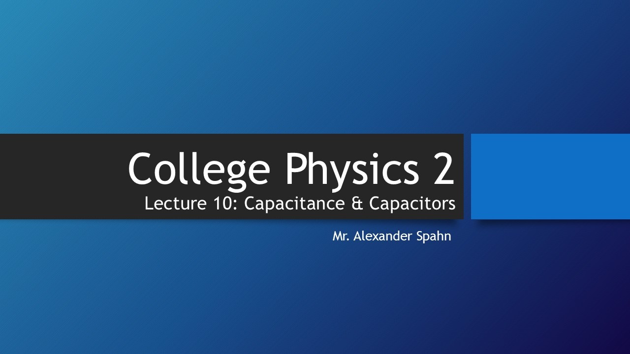 College Physics 2: Lecture 10 - Capacitance and Capacitors
