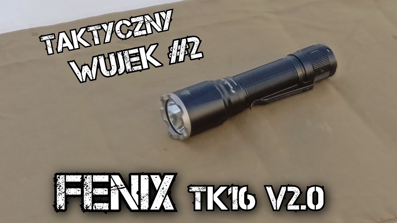 Taktyczny Wujek #2 - Recenzja Latarki Fenix TK16 v2