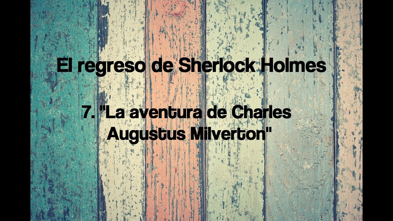 7. La aventura de Charles A. Milverton - Sir Arthur Conan Doyle (