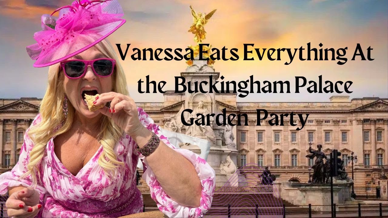 Vanessa eats everything at the Buckingham Palace Garden Party
