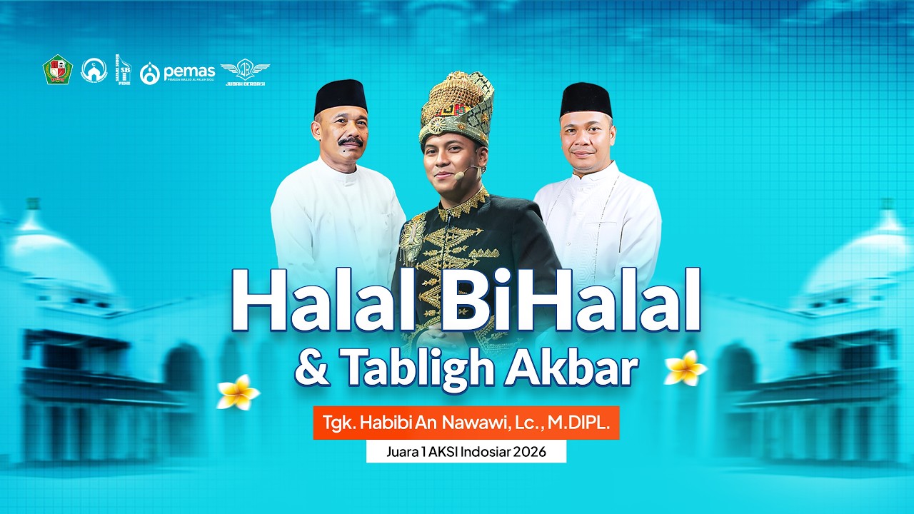 Halal BiHalal & Tabligh Akbar Bersama Tgk. Habibi An Nawawi Lc, M.DPL (Juara 1 AKSI Indosiar 2026)