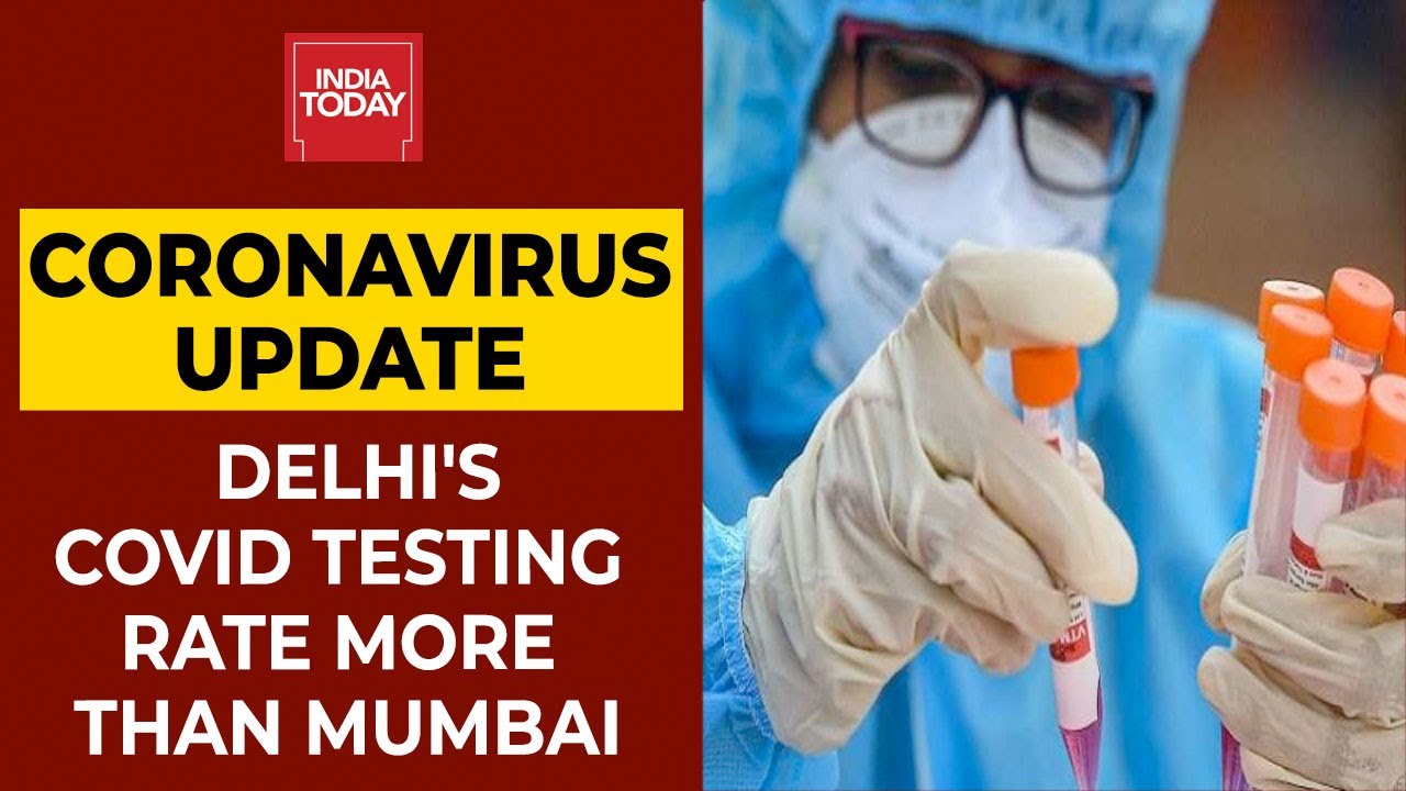 India's Battle Against Coronavirus: Delhi's Covid Testing Rate More Than Mumbai | India Today