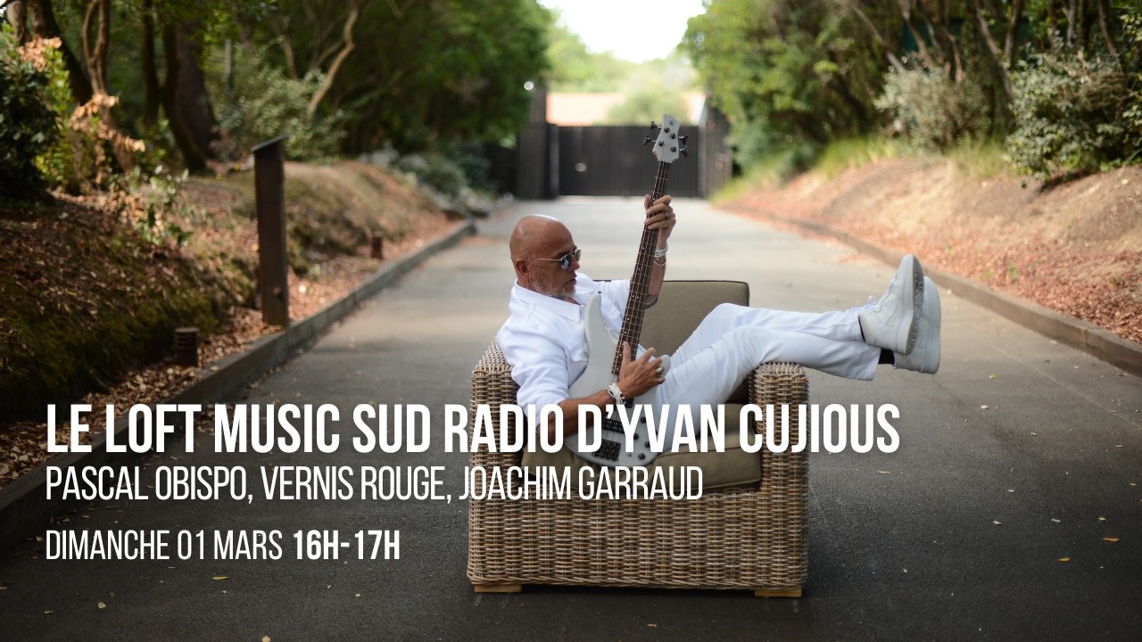 Loft Music Sud Radio : Pascal Obispo, Vernis Rouge, Joachim Garraud