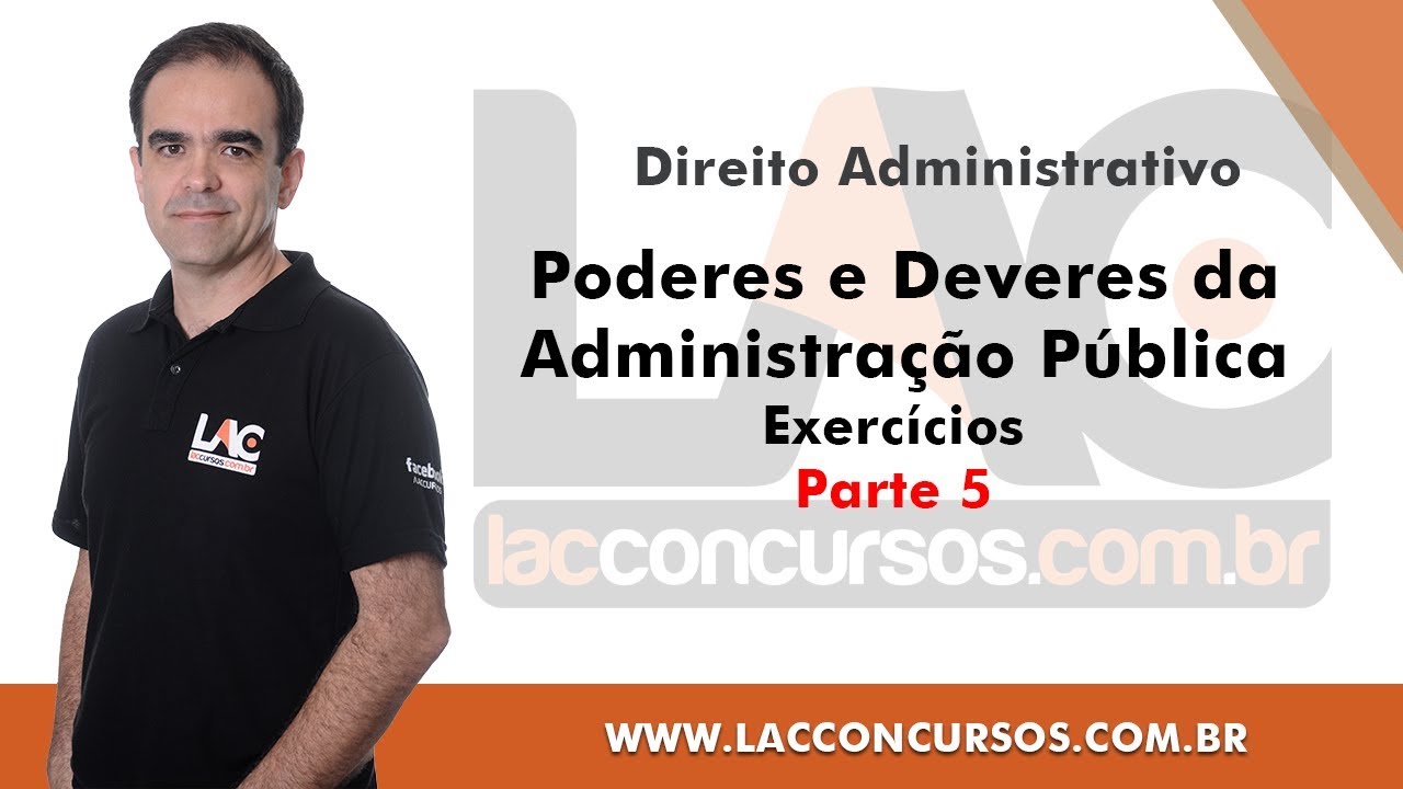 Poderes e Deveres da Administração Pública - Exercícios - Parte 5 - Direito Administrativo