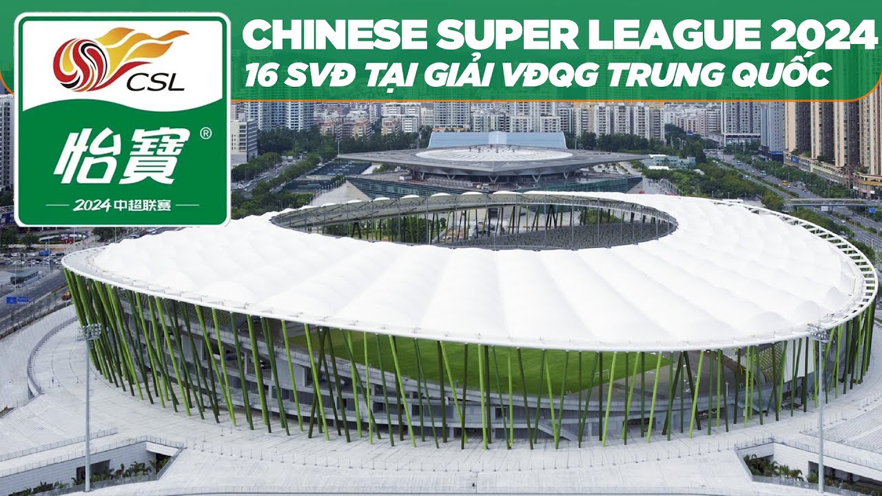 TỔNG QUAN VỀ 16 SVĐ TẠI CHINESE SUPER LEAGUE 2024