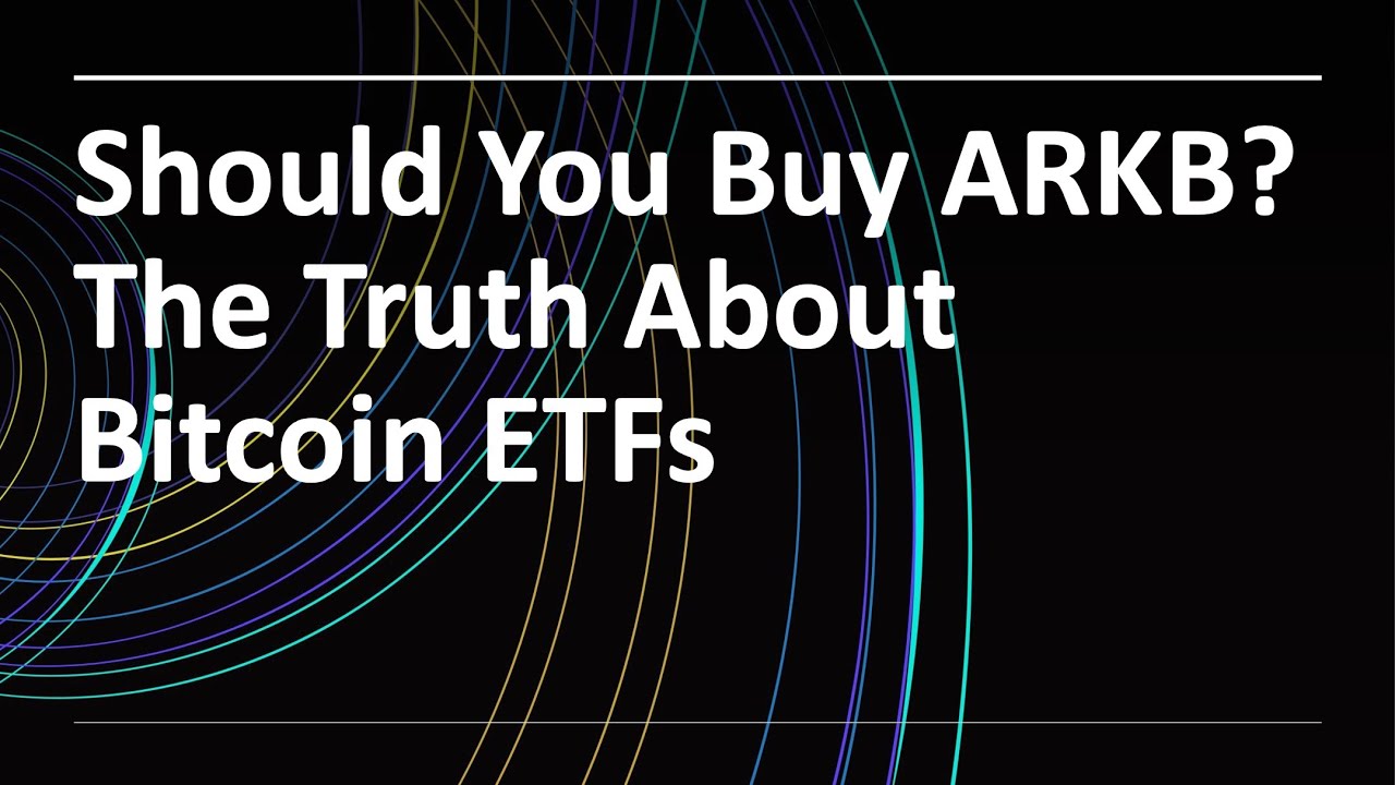 Should You Buy ARKB The Truth About Bitcoin ETFs Part II