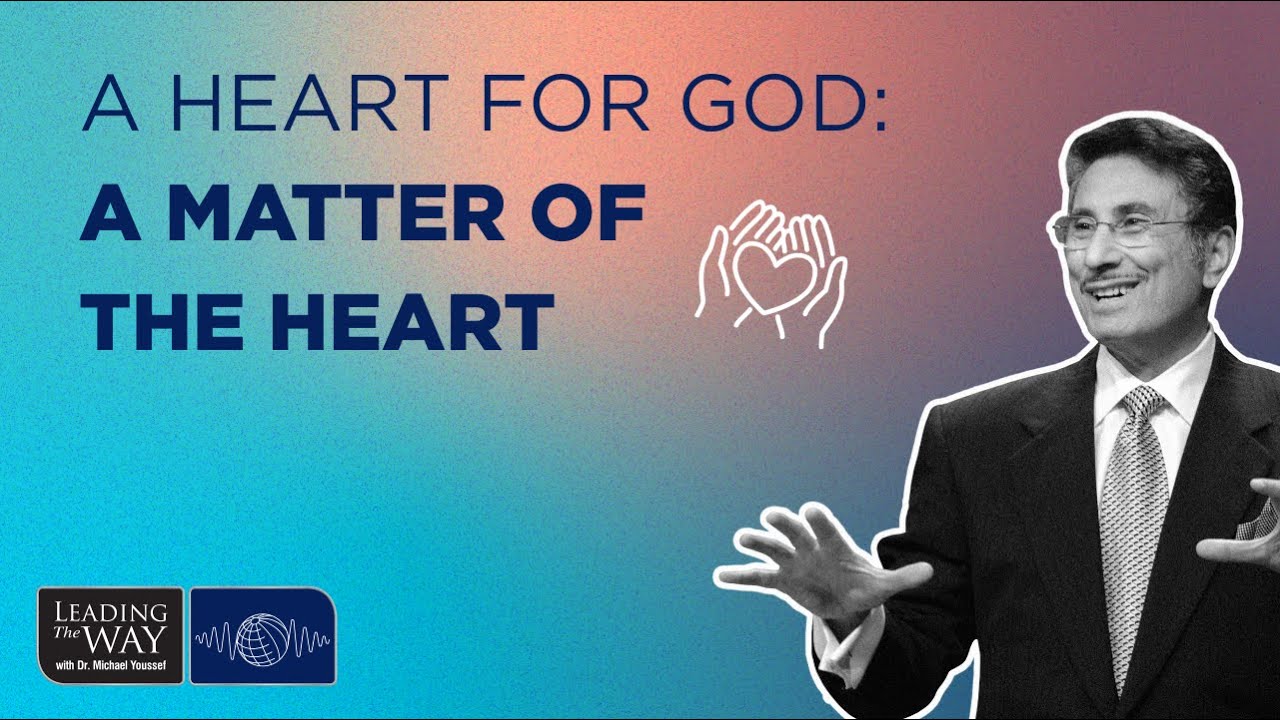 A Heart for God - A Matter of the Heart | Dr. Michael Youssef