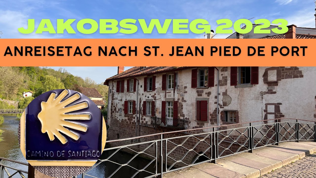 Jakobsweg 2023 - Anreisetag nach Saint Jean Pied de Port