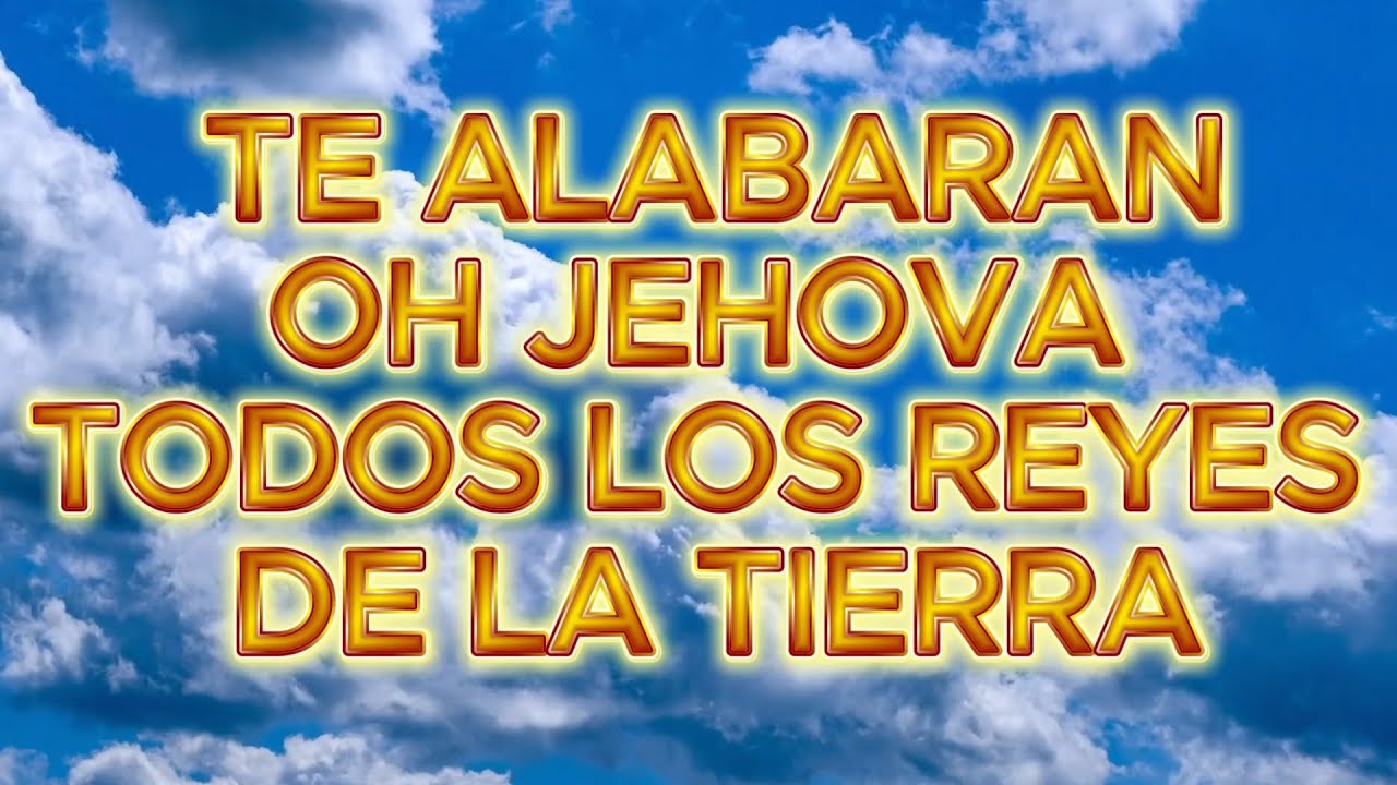 Te alabaran JEHOVA todos los reyes