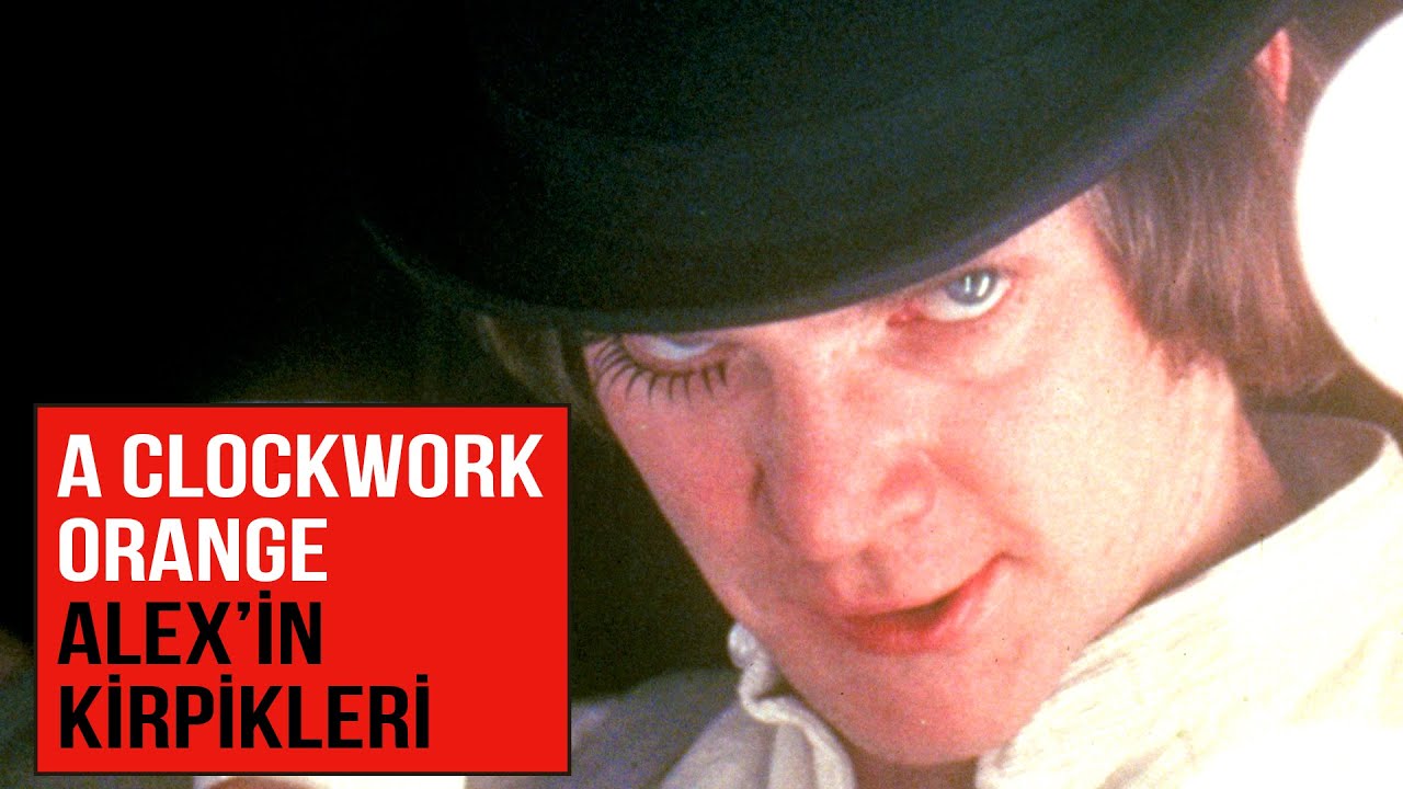 Film Analizi: A Clockwork Orange - Alex'in Kirpikleri