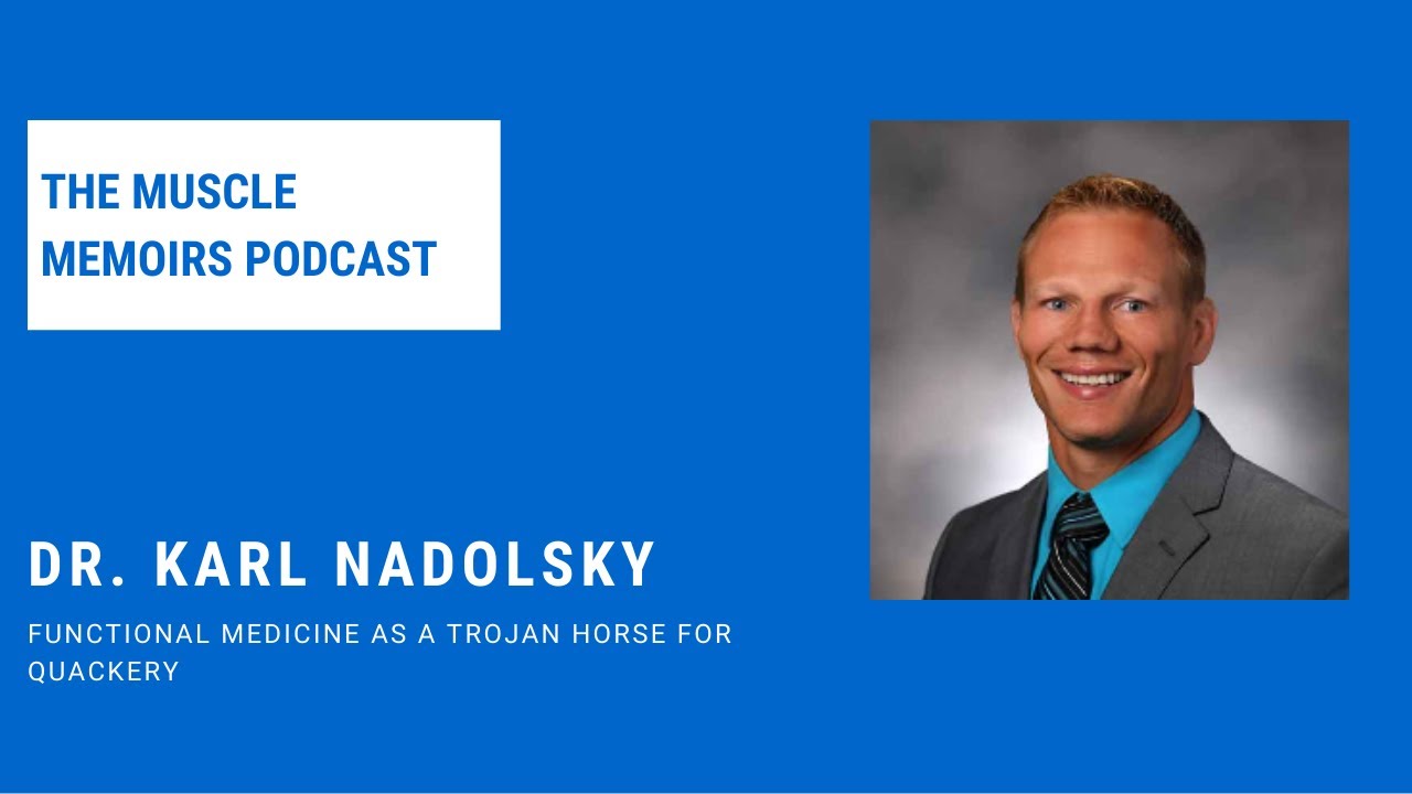 #85 Dr. Karl Nadolsky - Functional Medicine as a Trojan Horse for Quackery
