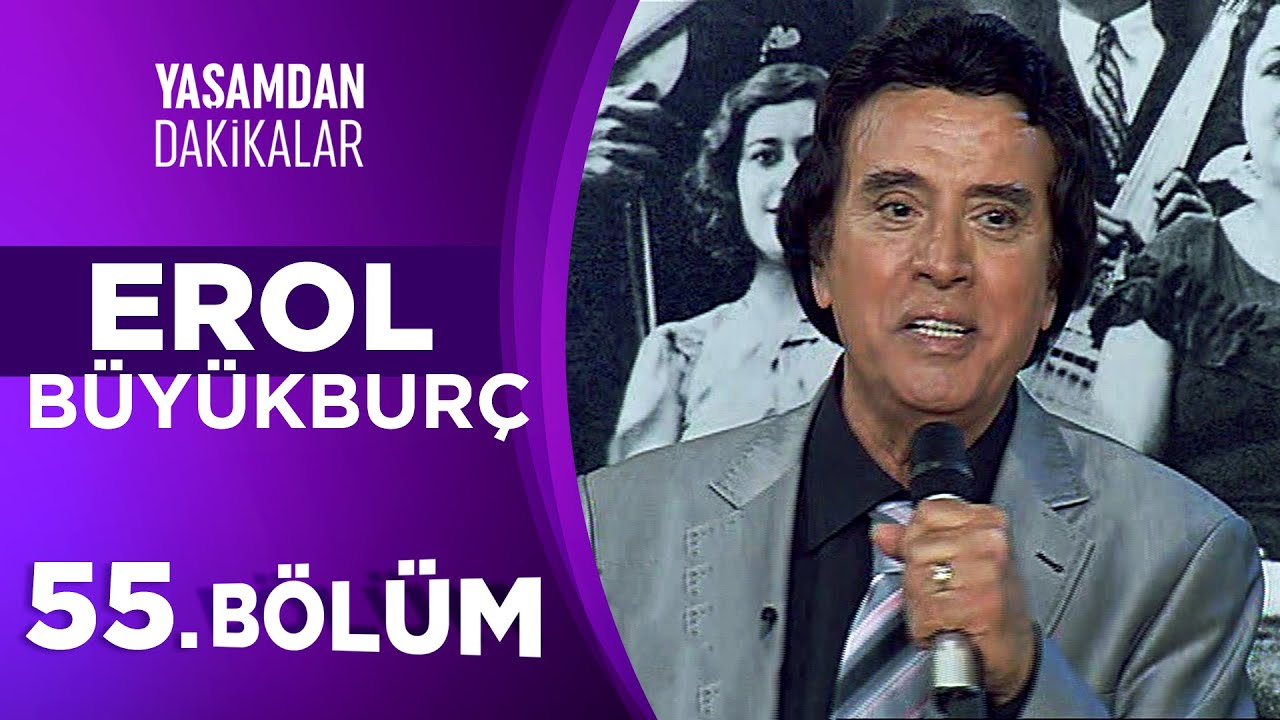 Erol Büyükburç | Yaşamdan Dakikalar 55. Bölüm