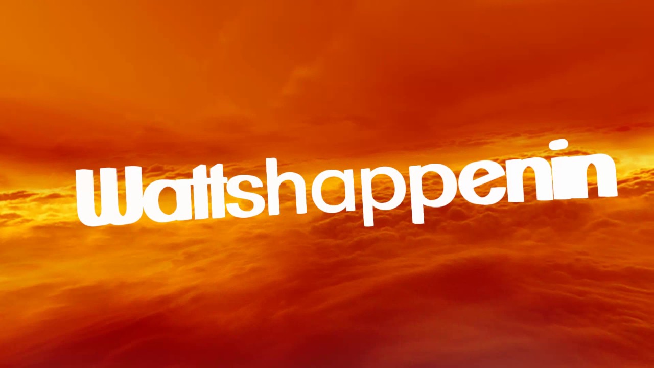 Wattshappenin's Intro