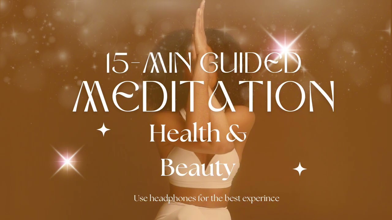 15-Min Guided Meditation for Health & Beauty | Activate Healing, Beauty & Confidence 