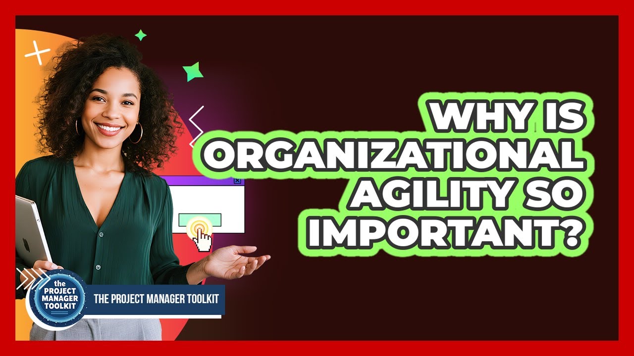 Why Is Organizational Agility So Important?