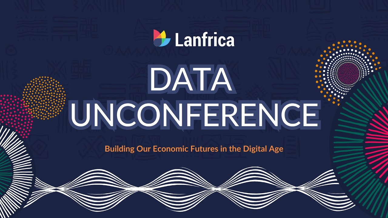 The Lanfrica Data Unconference | Building Our Economic Futures in the Digital Age