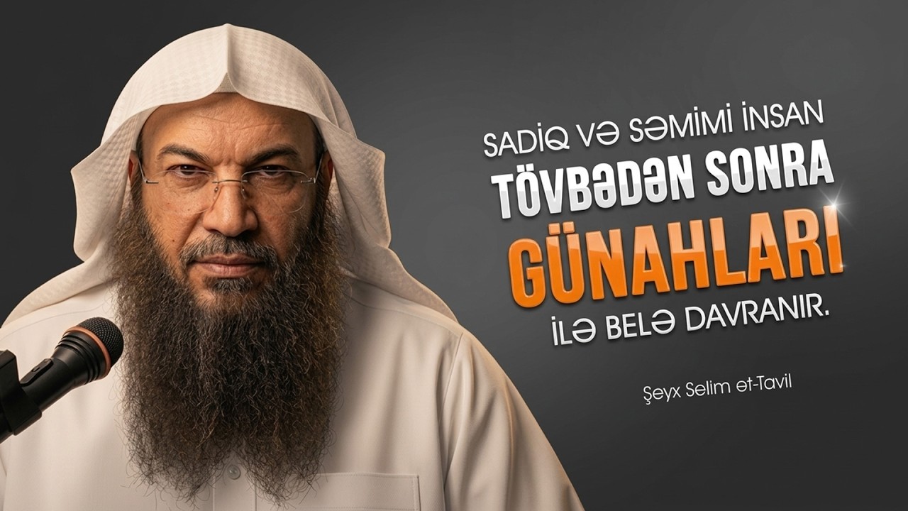 Sadiq və səmimi insan tövbədən sonragünahları ilə belə davranır. \ Şeyx Səlim ət-Tavil