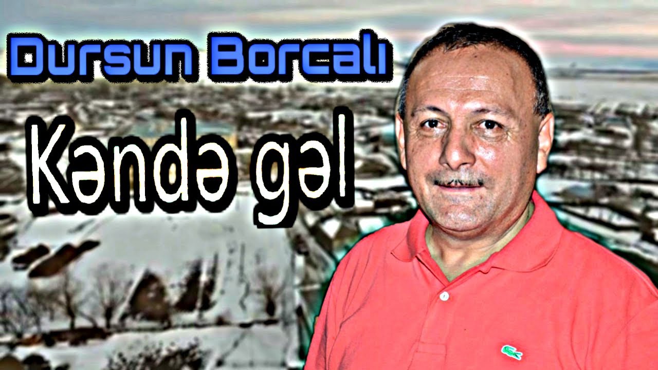 Dursun Borcali -  Kende gel