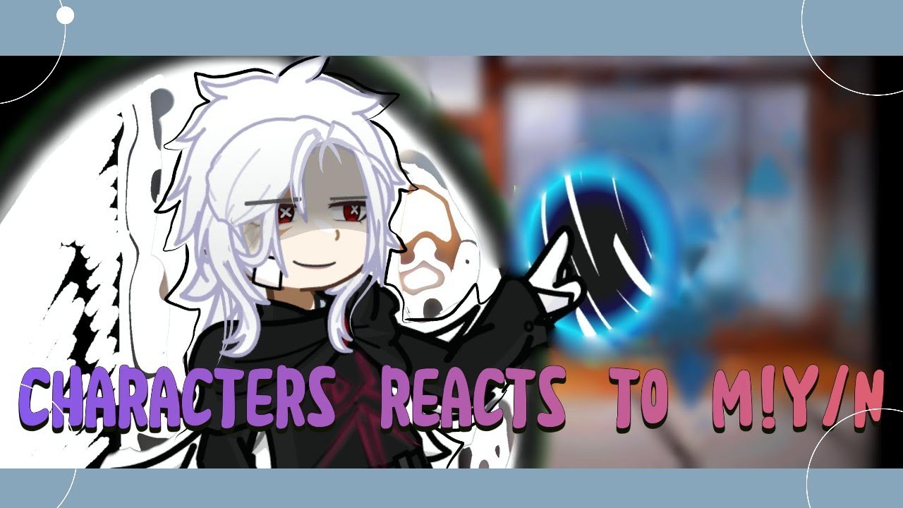Characters reacts to M!Y/N || 1/1? || SHORT || Unfinished ||