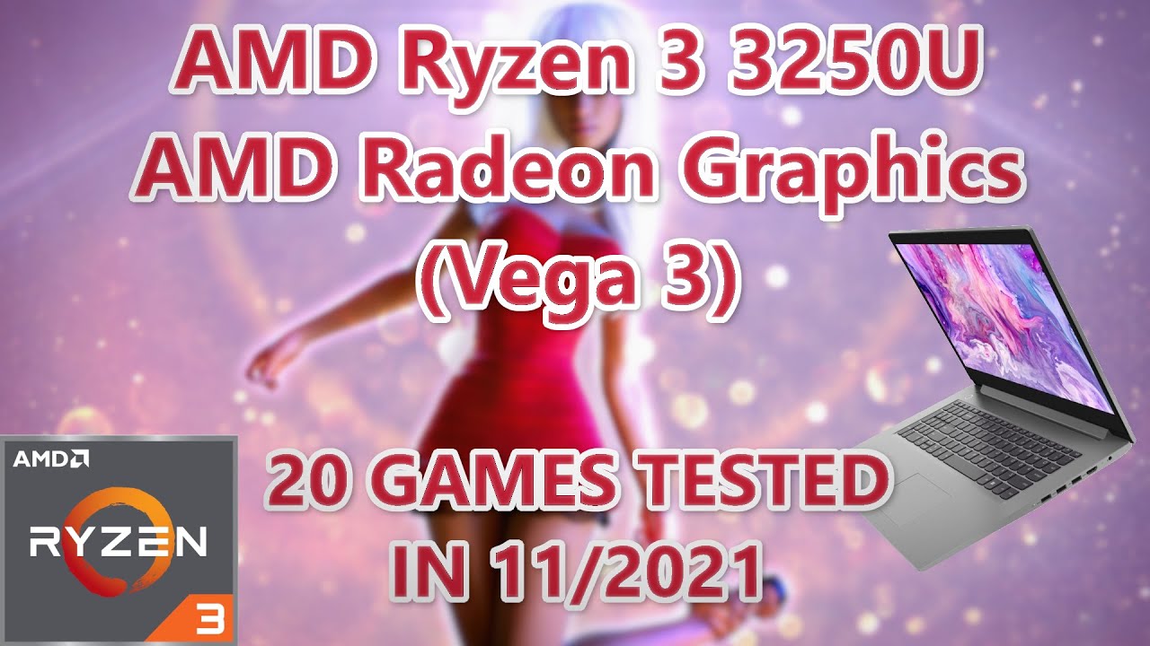 AMD Ryzen 3 3250U \ Radeon Vega 3 graphics \ 20 GAMES TESTED IN 11/2021 (8GB RAM)