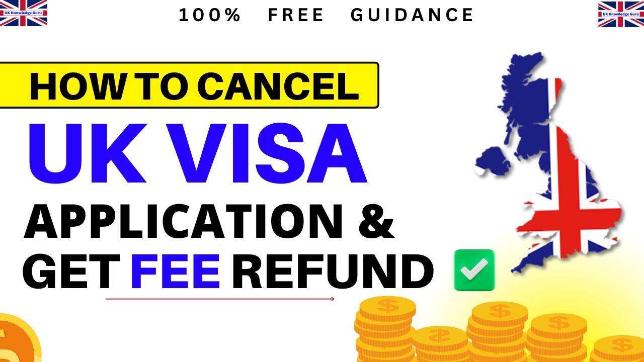 How to Cancel your UK Visa Application and get Fee Refund