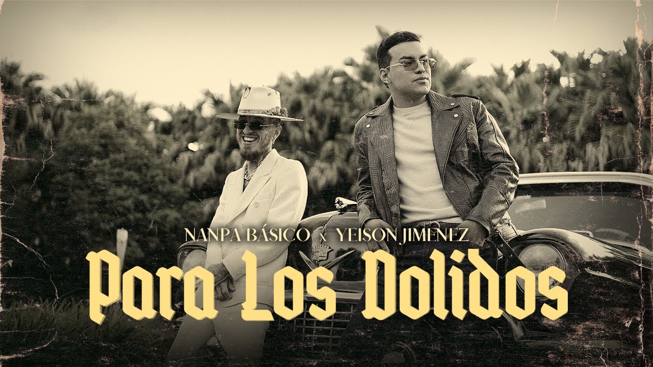 Yeison Jimenez - @YeisonJimenez , @NanpaBasicoOficial  - Para Los Dolidos (official Video)