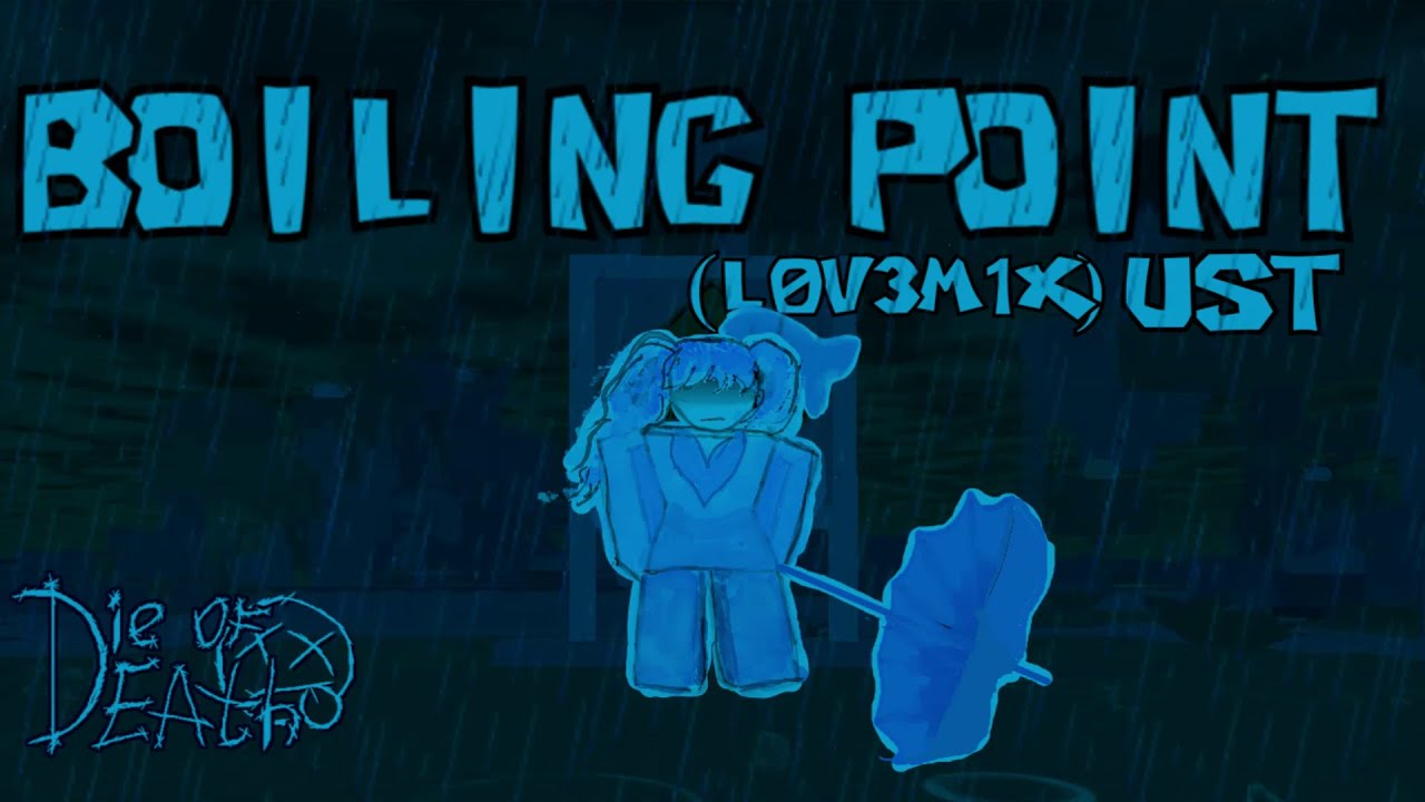 Boiling Point. (L0V3M1X) -  | Die of Death UST |