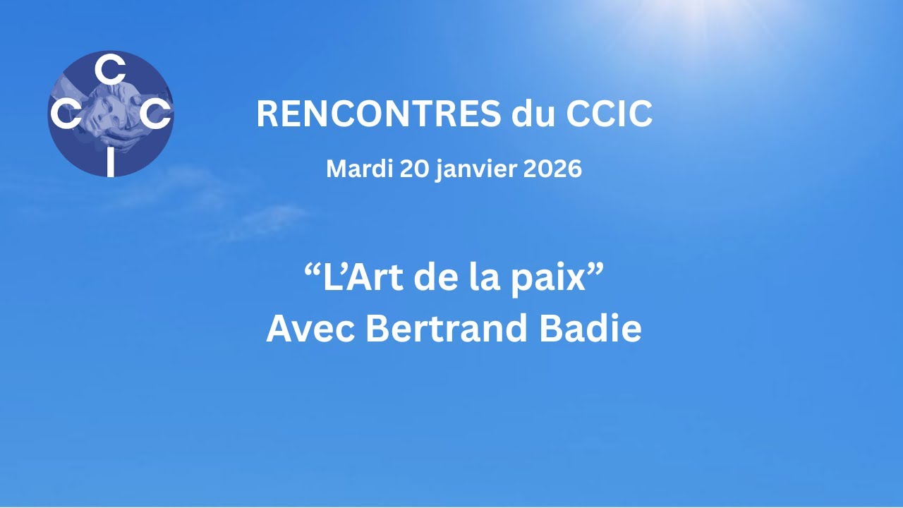 Les rencontres du CCIC - &ldquo;L&rsquo;Art de la paix&rdquo; avec Bertrand Badie