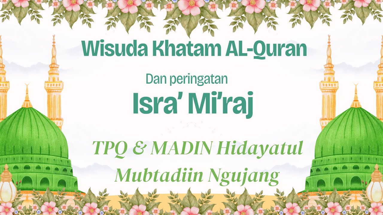 WISUDA KHATAM AL-QURAN DAN PERINGATAN ISRA' MI'RAJ TPQ & MADIN HIDAYATUL MUBTADIIN NGUJANG