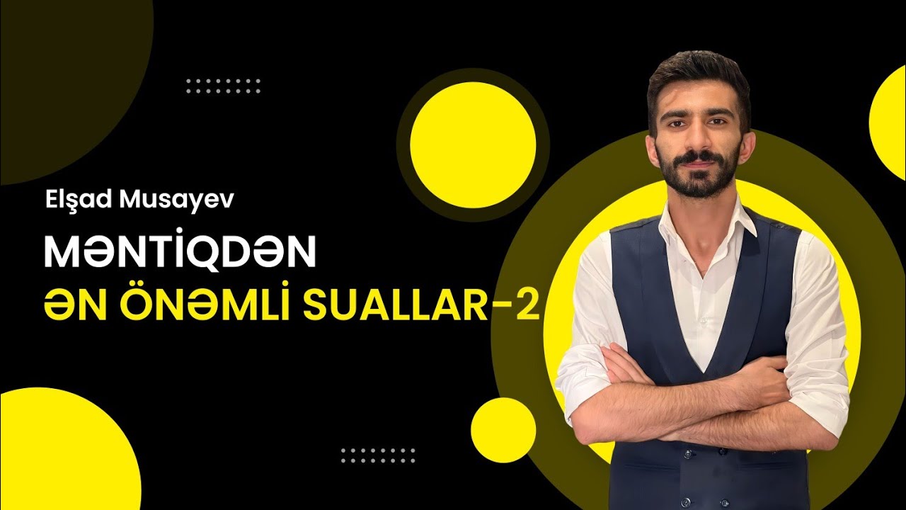 Sınaq 3. Məntiq 2-ci hissə izahı. Elşad Musayev