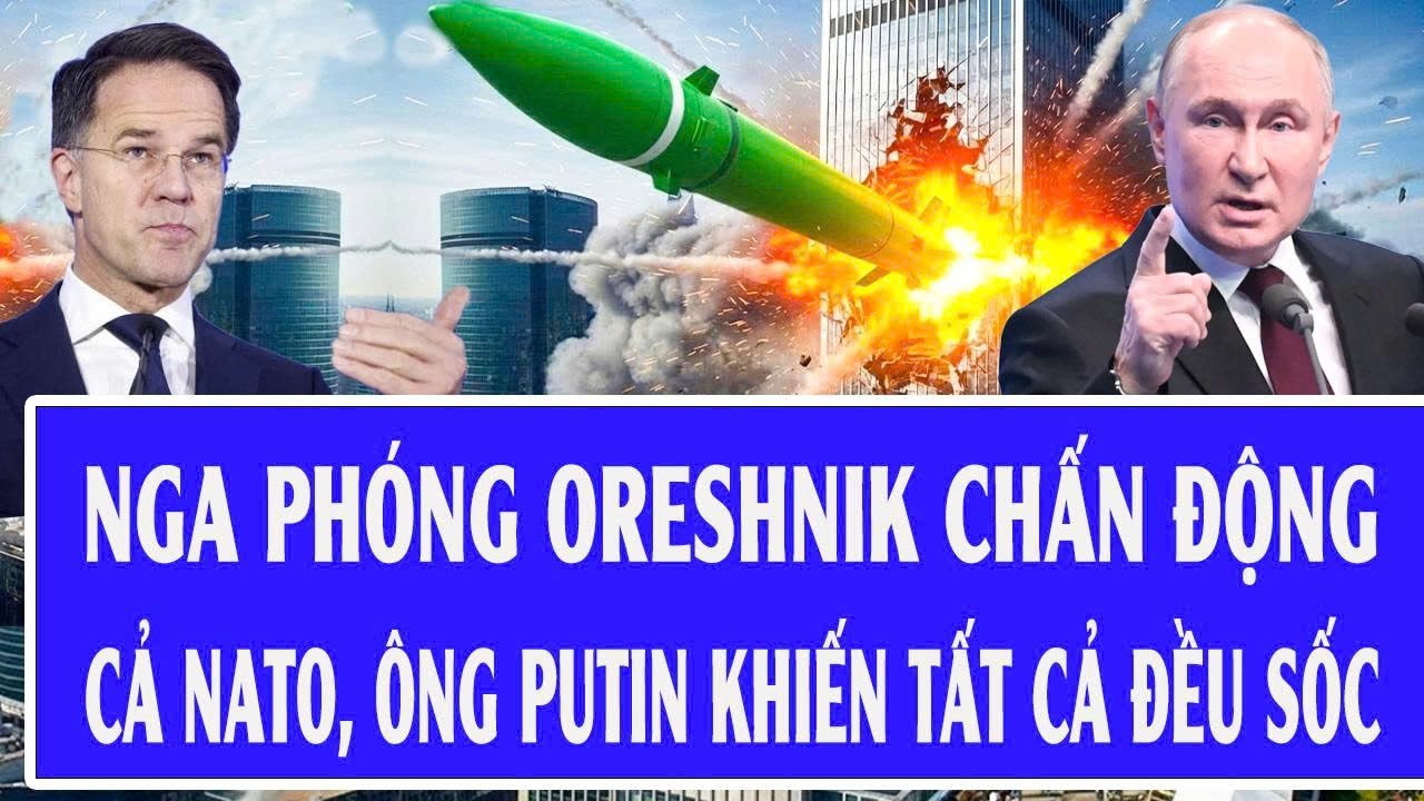 Quốc tế hôm nay 26/1: Nga phóng Oreshnik chấn động cả NATO, ông Putin khiến tất cả đều sốc