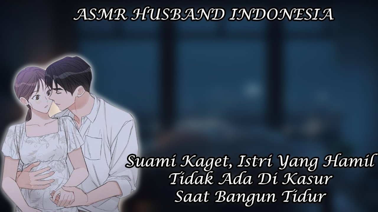 [ASMR Husband Indonesia] Suami Siaga, Kaget Kamu Ga Ada Di Kasur [Husband Roleplay]