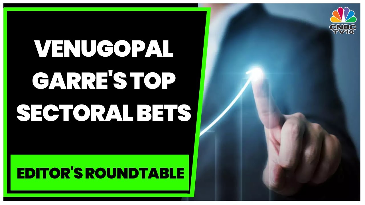 Venugopal Garre Of Bernstein Gives Out His Top Sectoral Bets | Editor's Roundtable | CNBC-TV18