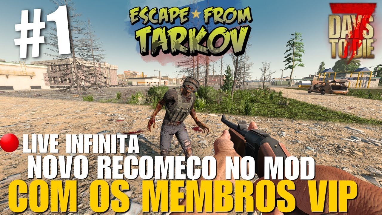 NOVO RECOMEÇO NO MOD ESCAPE FROM TARKOV | LIVE INFINITA COM MEMBROS VIP - 7 DAYS TO DIE 2.5