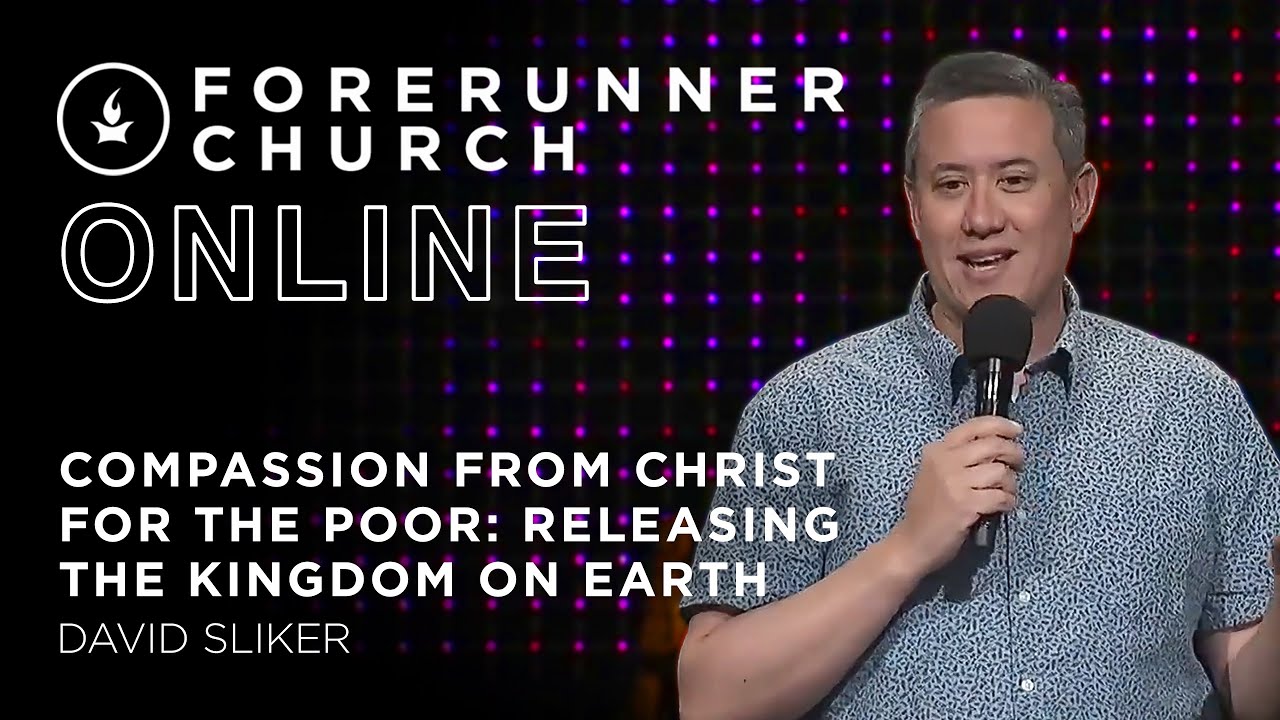 Compassion from Christ for the Poor: Releasing the Kingdom on Earth | David Sliker