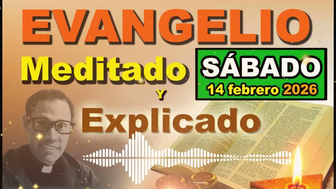 Sábado 14 FEBRERO del 2026 - Evangelio meditado y explicado