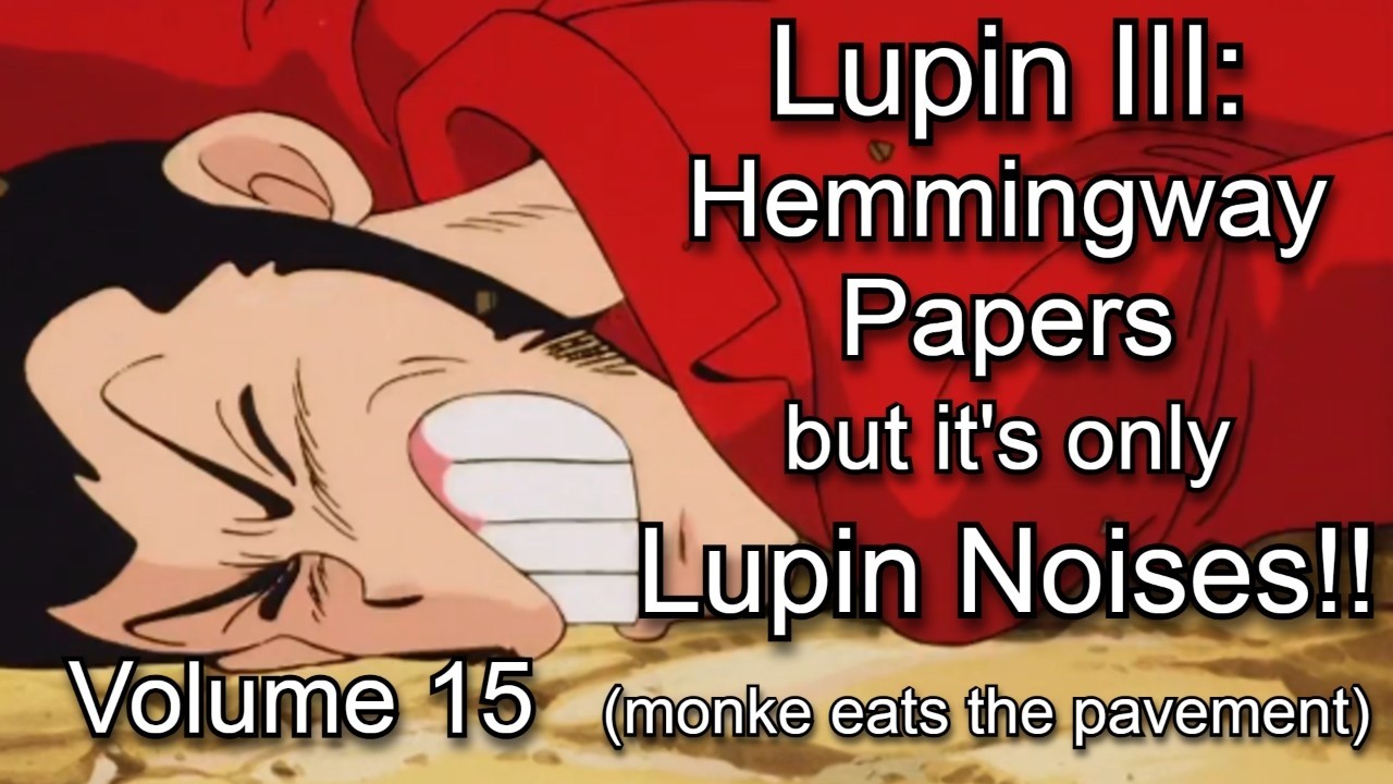 Hemmingway Papers but it's only lupin noises: Lupin Noises Volume 15 (English Sub)