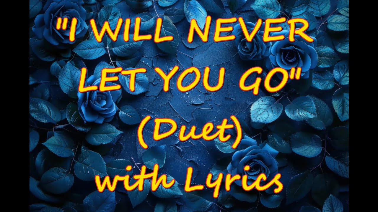 💕I WILL NEVER LET YOU GO💕Lyrics💕New Version💕Duet💕Beautiful & Romantic Love Song💕Love 4 Your Heart❤️