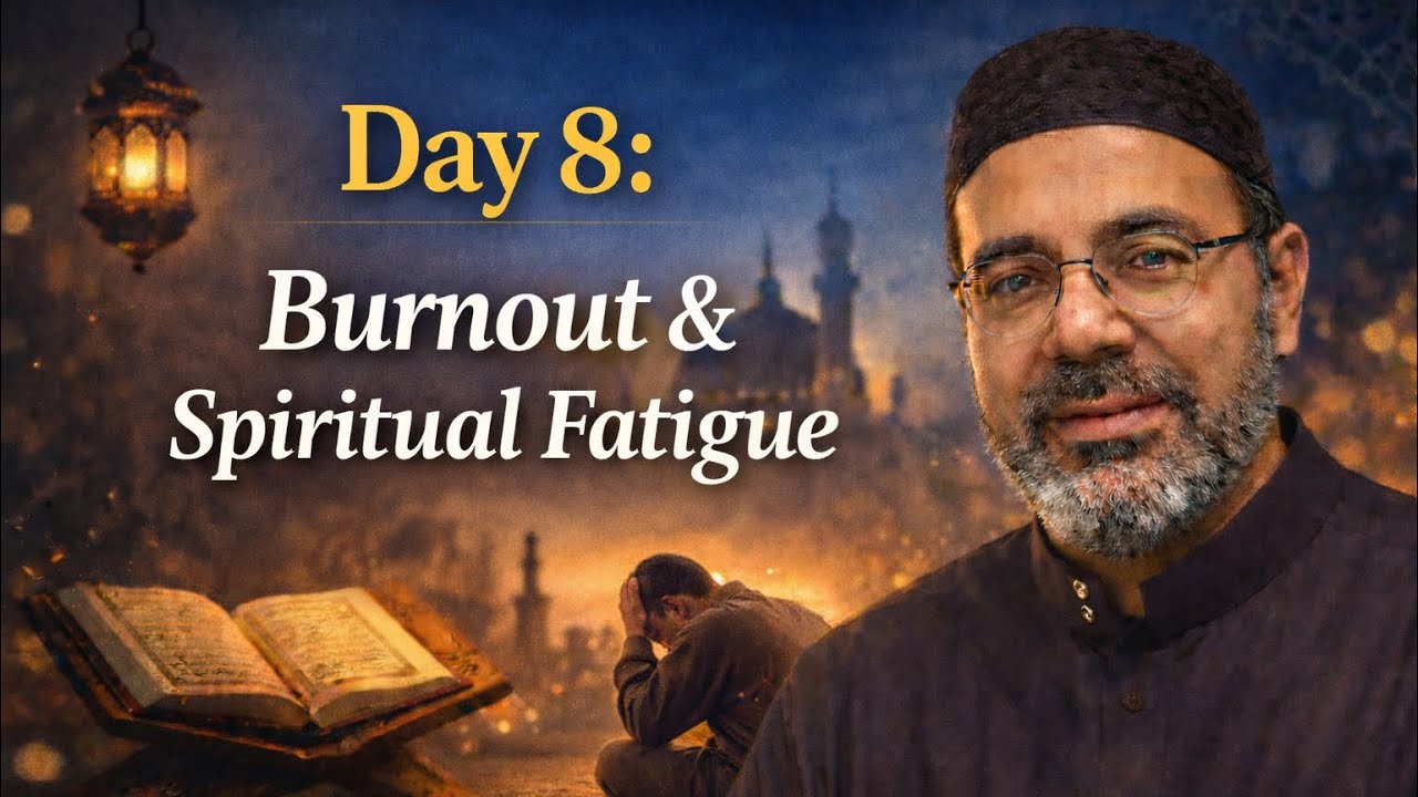 Day 8: Burnout & Spiritual Fatigue | Ramadan Series