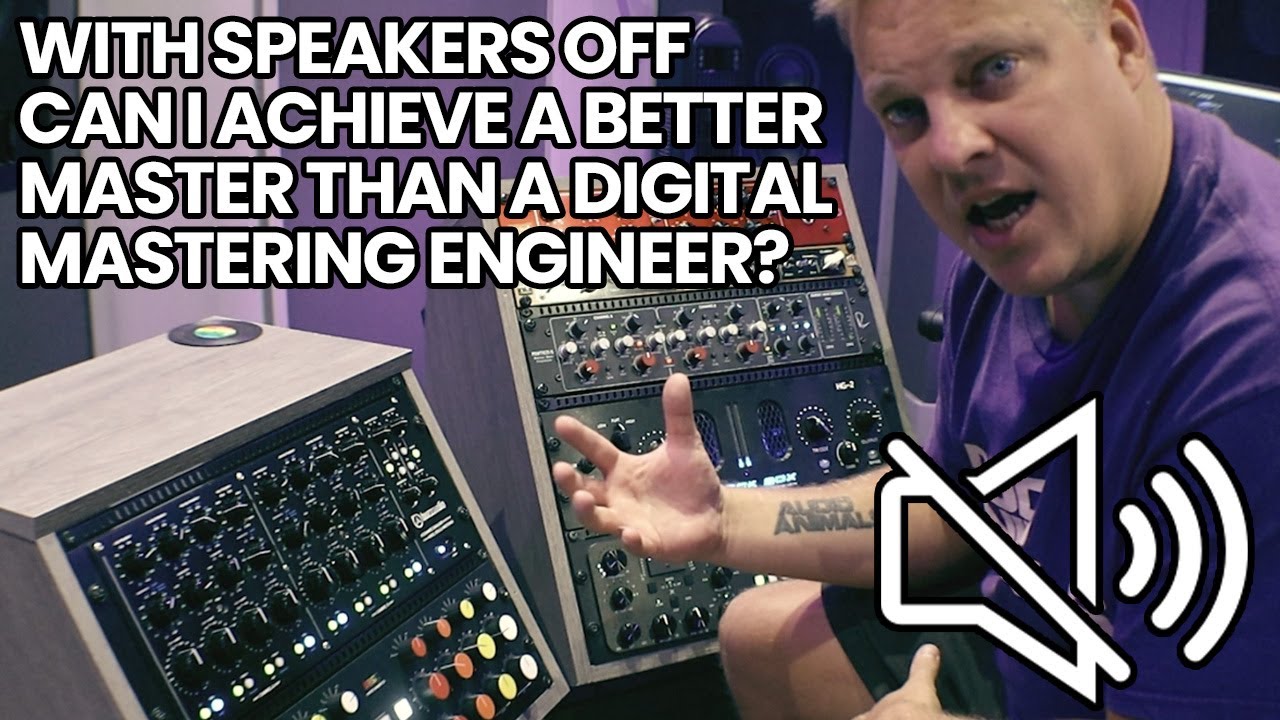 With Speakers Off - Can I Achieve A Better Master Than A Digital Mastering Engineer?