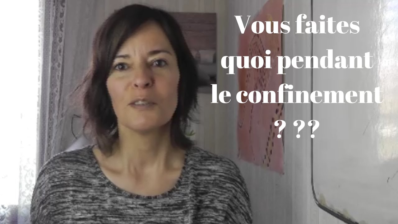 Vous faites quoi, vous, pendant le confinement ?