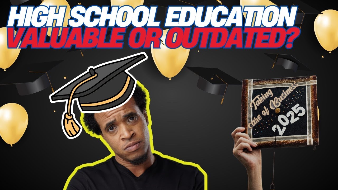 High School Education: Valuable or Outdated?