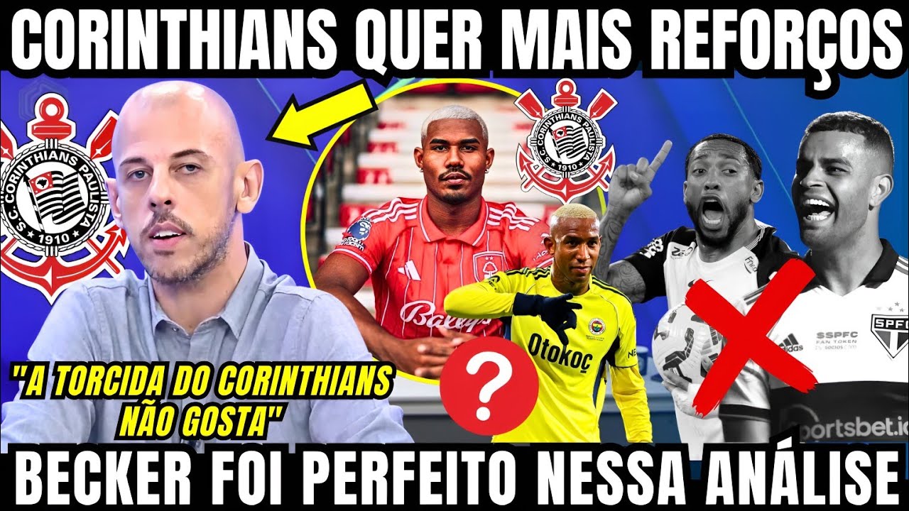 CORINTHIANS EM BUSCA DE MAIS REFORÇOS E BECKER TROUXE AS ÚLTIMAS NOVIDADES DO CORINTHIANS AGORA 