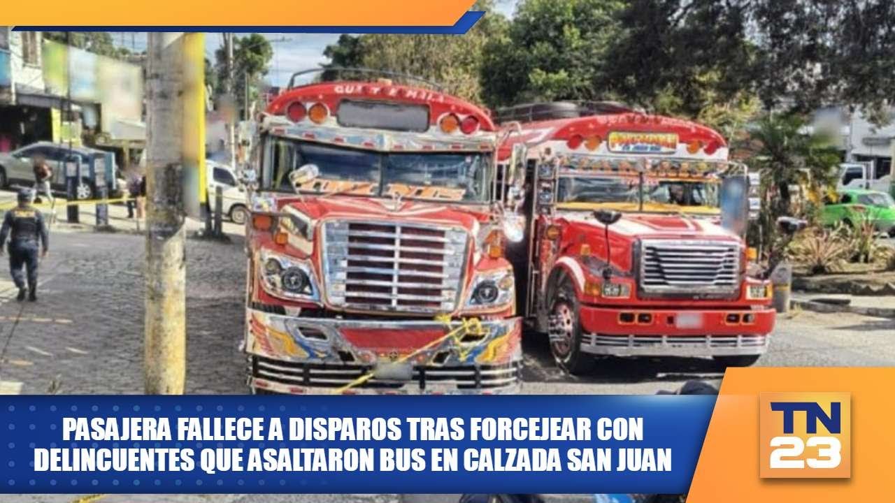 Pasajera fallece a disparos tras forcejear con delincuentes que asaltaron bus en Calzada San Juan
