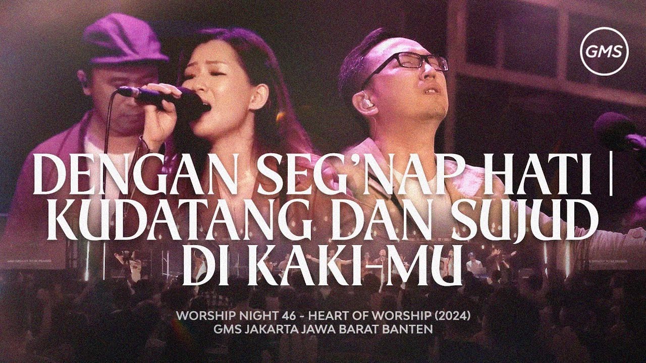 DENGAN SEG’NAP HATI | KUDATANG DAN SUJUD DI KAKI-MU - WORSHIP NIGHT 46 (2024)