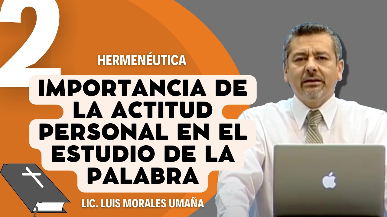Importancia de la actitud personal (HERMENÉUTICA 2) - Lic. Luis Morales Umaña