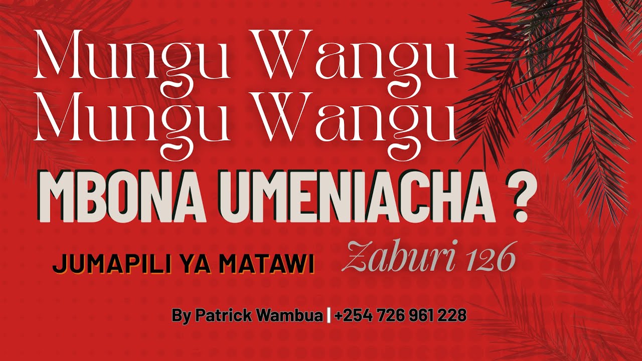 MUNGU WANGU MUNGU WANGU MBONA UMENIACHA ? JUMAPILI YA MATAWI MWAKA C| ZABURI 126